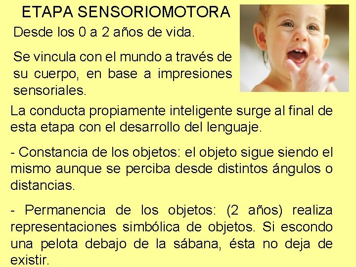 ETAPA SENSORIOMOTORA Desde los 0 a 2 años de vida. Se vincula con el