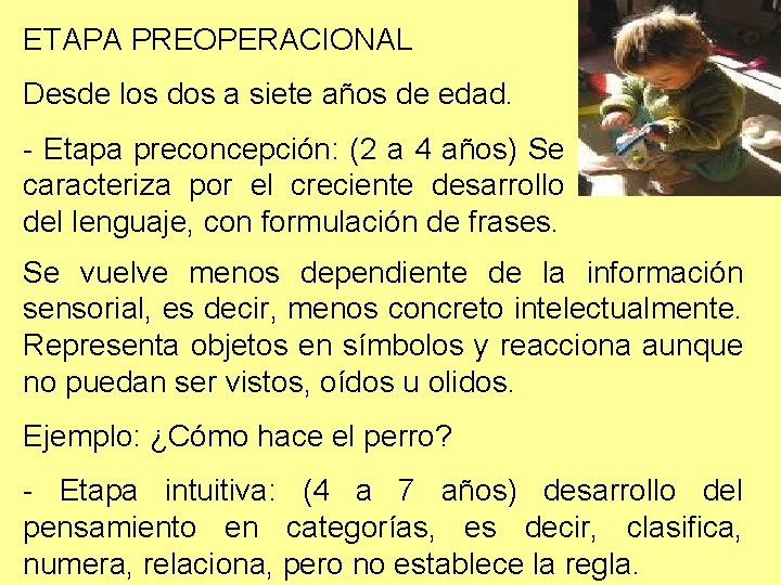 ETAPA PREOPERACIONAL Desde los dos a siete años de edad. - Etapa preconcepción: (2