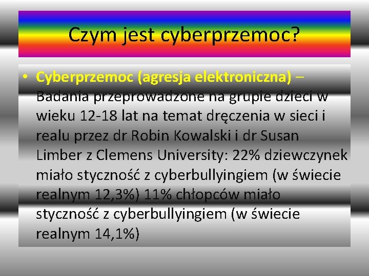 Czym jest cyberprzemoc? • Cyberprzemoc (agresja elektroniczna) – Badania przeprowadzone na grupie dzieci w