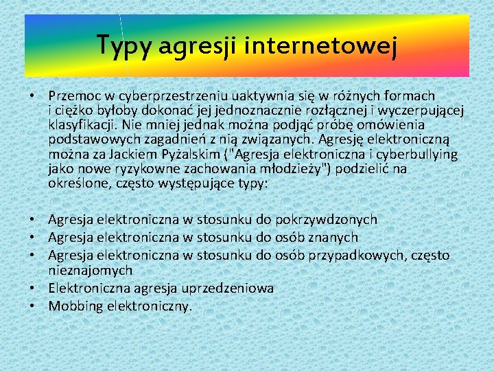 Typy agresji internetowej • Przemoc w cyberprzestrzeniu uaktywnia się w różnych formach i ciężko