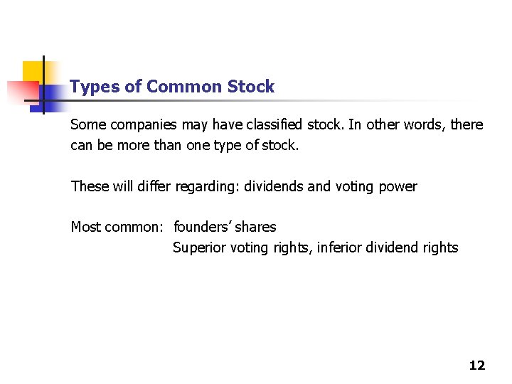 Types of Common Stock Some companies may have classified stock. In other words, there