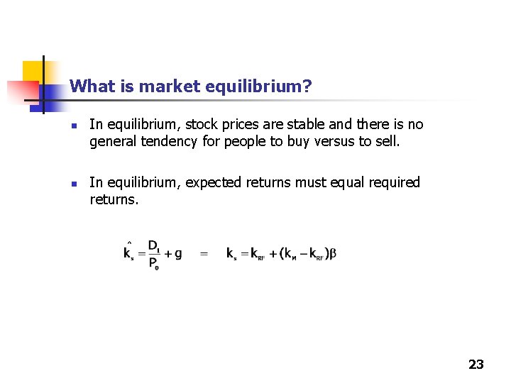 What is market equilibrium? n n In equilibrium, stock prices are stable and there