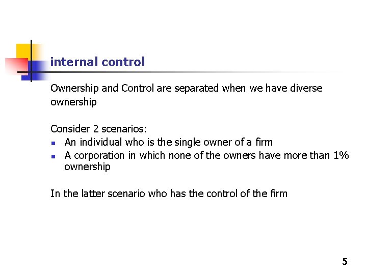 internal control Ownership and Control are separated when we have diverse ownership Consider 2