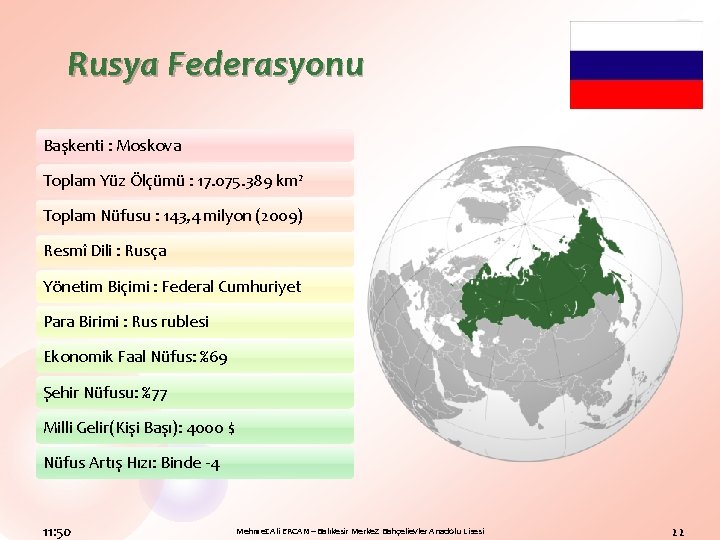 Rusya Federasyonu Başkenti : Moskova Toplam Yüz Ölçümü : 17. 075. 389 km² Toplam