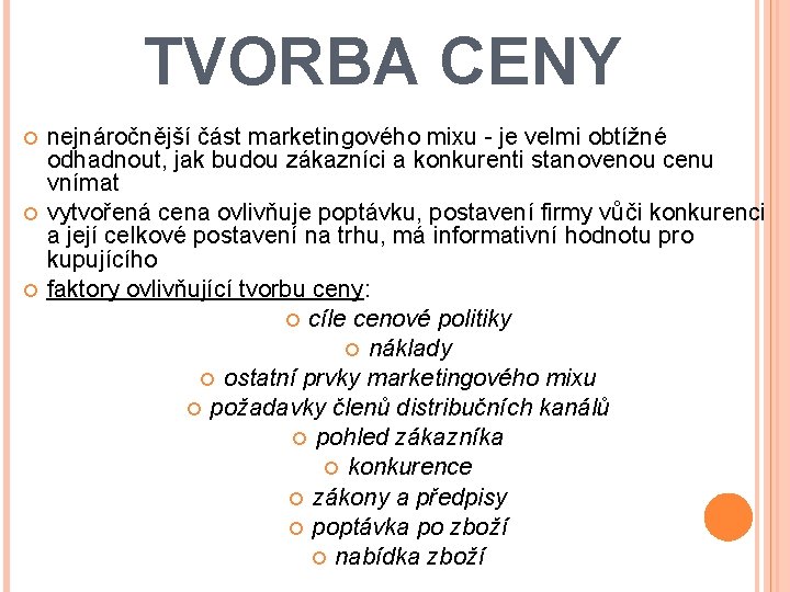 TVORBA CENY nejnáročnější část marketingového mixu - je velmi obtížné odhadnout, jak budou zákazníci