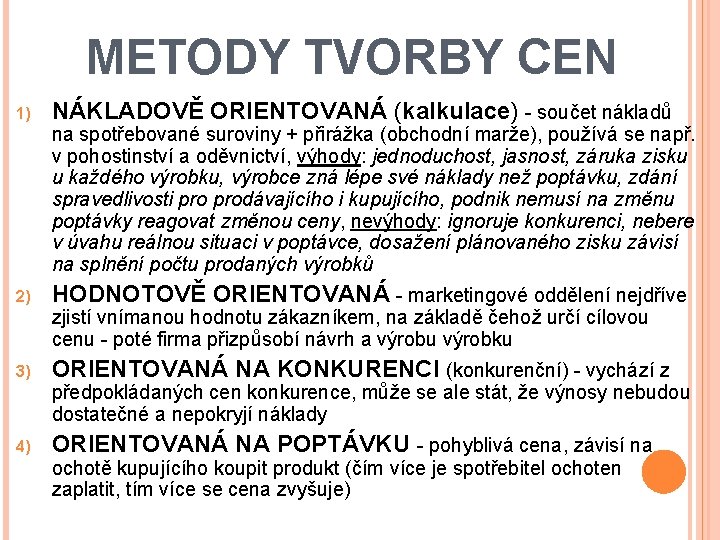 METODY TVORBY CEN 1) NÁKLADOVĚ ORIENTOVANÁ (kalkulace) - součet nákladů na spotřebované suroviny +