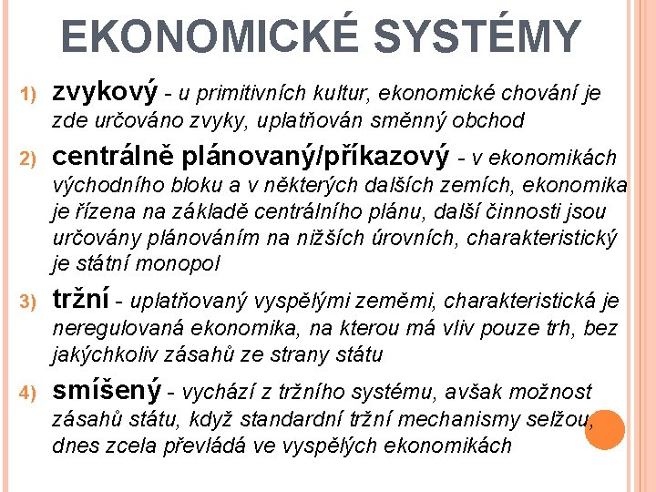 EKONOMICKÉ SYSTÉMY 1) zvykový - u primitivních kultur, ekonomické chování je zde určováno zvyky,