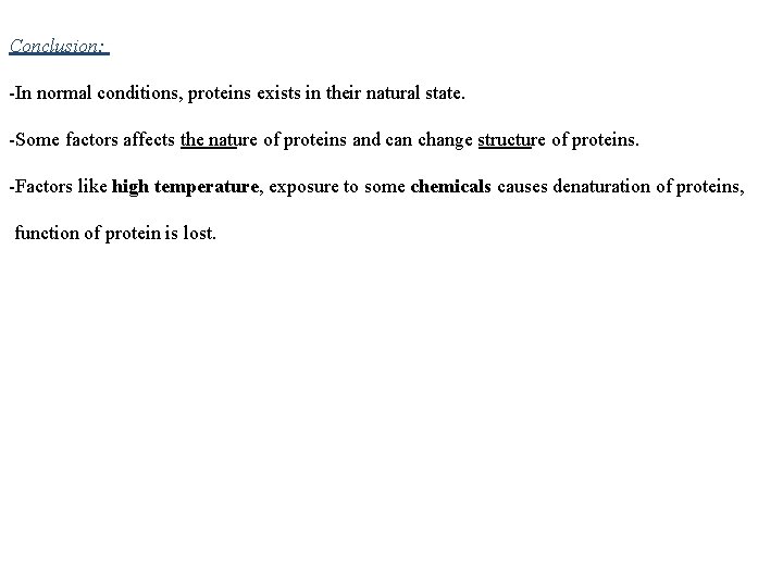 Conclusion: -In normal conditions, proteins exists in their natural state. -Some factors affects the