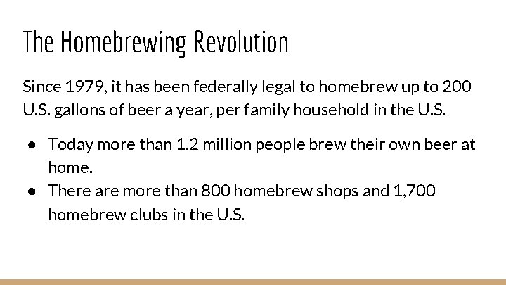 The Homebrewing Revolution Since 1979, it has been federally legal to homebrew up to