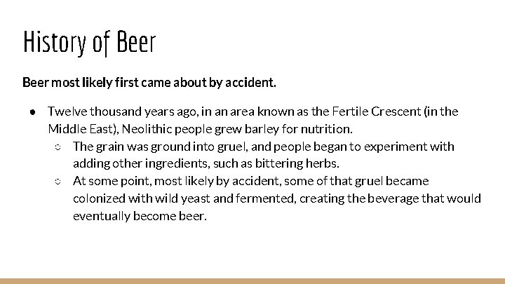 History of Beer most likely first came about by accident. ● Twelve thousand years