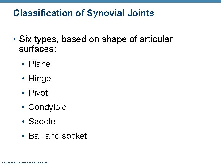 Classification of Synovial Joints • Six types, based on shape of articular surfaces: •