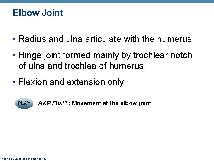 Elbow Joint • Radius and ulna articulate with the humerus • Hinge joint formed Elbow Joint • Radius and ulna articulate with the humerus • Hinge joint formed