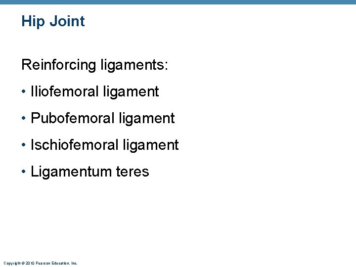 Hip Joint Reinforcing ligaments: • Iliofemoral ligament • Pubofemoral ligament • Ischiofemoral ligament • Hip Joint Reinforcing ligaments: • Iliofemoral ligament • Pubofemoral ligament • Ischiofemoral ligament •