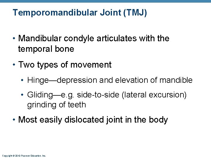 Temporomandibular Joint (TMJ) • Mandibular condyle articulates with the temporal bone • Two types