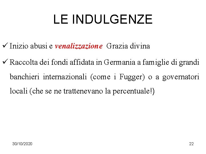 LE INDULGENZE ü Inizio abusi e venalizzazione Grazia divina ü Raccolta dei fondi affidata