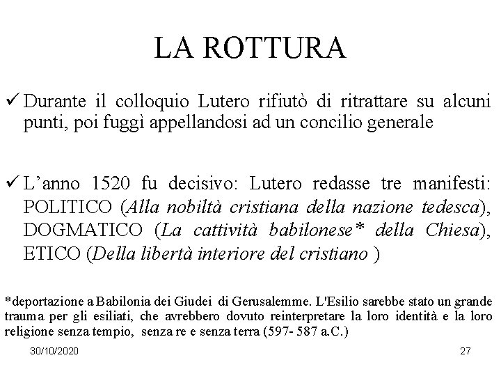 LA ROTTURA ü Durante il colloquio Lutero rifiutò di ritrattare su alcuni punti, poi