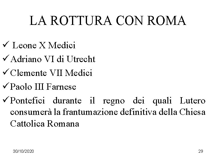LA ROTTURA CON ROMA ü Leone X Medici ü Adriano VI di Utrecht ü