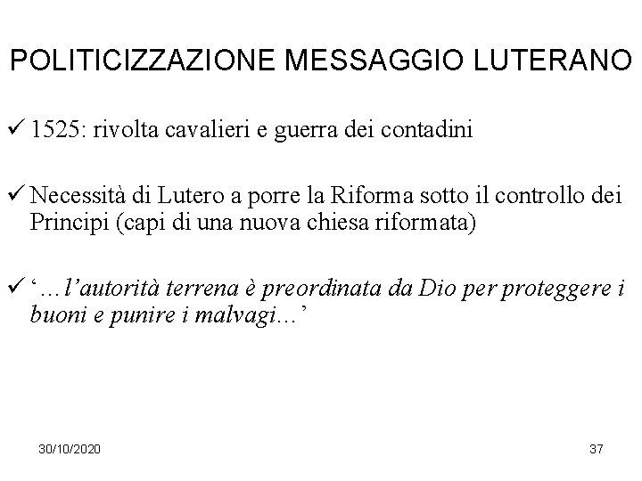 POLITICIZZAZIONE MESSAGGIO LUTERANO ü 1525: rivolta cavalieri e guerra dei contadini ü Necessità di