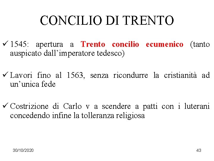 CONCILIO DI TRENTO ü 1545: apertura a Trento concilio ecumenico (tanto auspicato dall’imperatore tedesco)