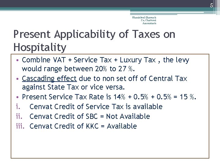 5 Khandelwal Sharma & Co, Chartered Accountants Present Applicability of Taxes on Hospitality •