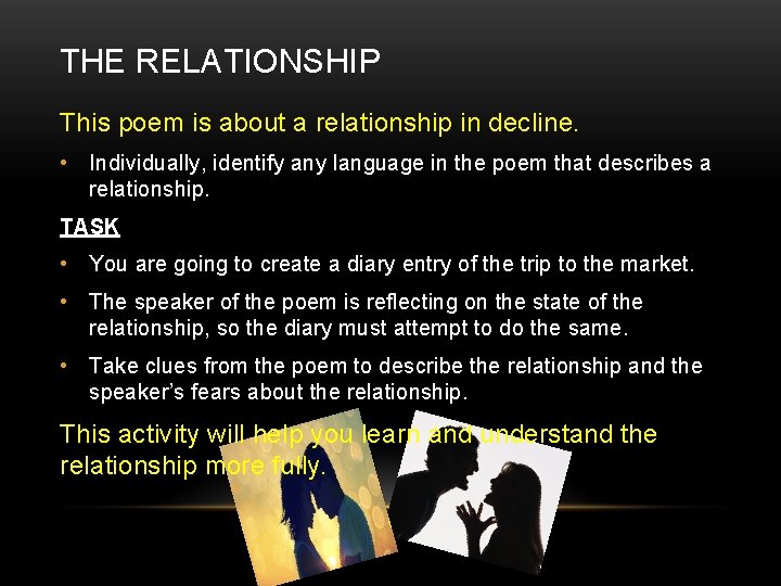 THE RELATIONSHIP This poem is about a relationship in decline. • Individually, identify any