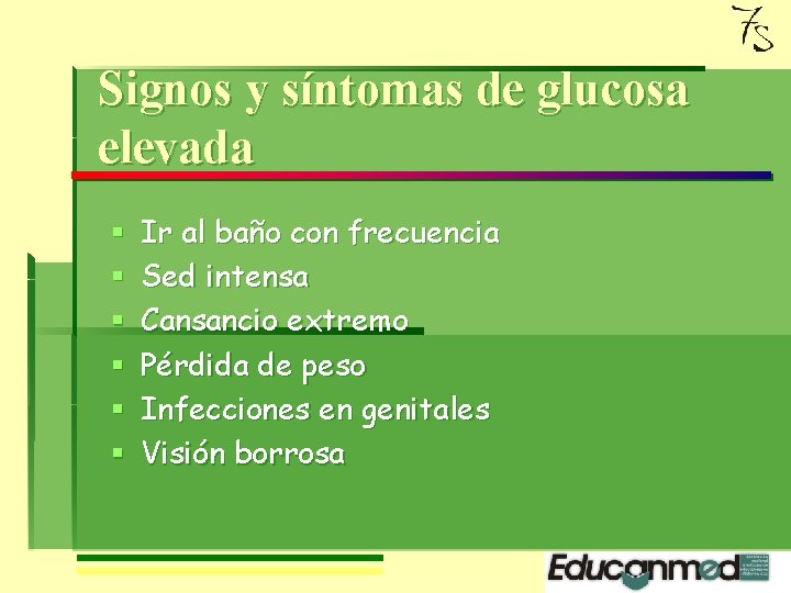 Signos y síntomas de glucosa elevada § § § Ir al baño con frecuencia