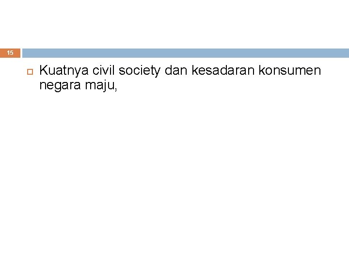 15 Kuatnya civil society dan kesadaran konsumen negara maju, 