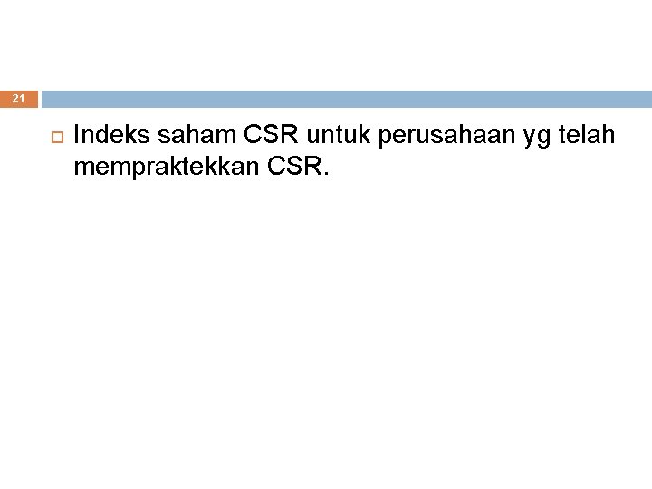 21 Indeks saham CSR untuk perusahaan yg telah mempraktekkan CSR. 