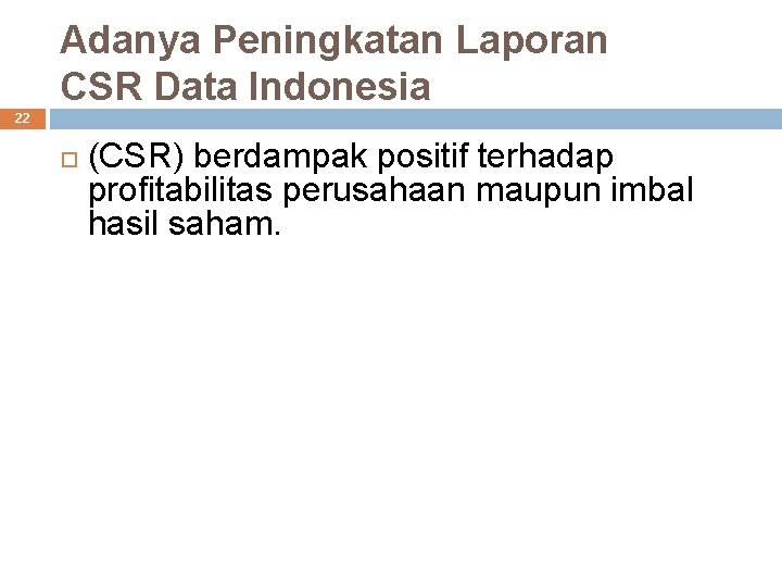 Adanya Peningkatan Laporan CSR Data Indonesia 22 (CSR) berdampak positif terhadap profitabilitas perusahaan maupun