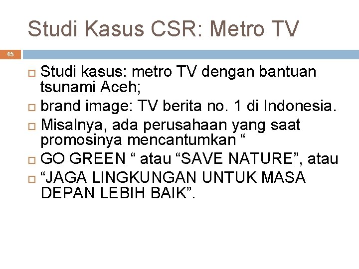 Studi Kasus CSR: Metro TV 45 Studi kasus: metro TV dengan bantuan tsunami Aceh;