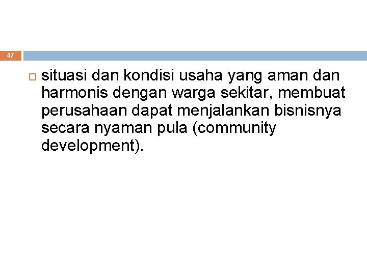 47 situasi dan kondisi usaha yang aman dan harmonis dengan warga sekitar, membuat perusahaan