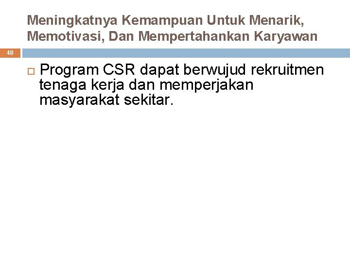 Meningkatnya Kemampuan Untuk Menarik, Memotivasi, Dan Mempertahankan Karyawan 48 Program CSR dapat berwujud rekruitmen