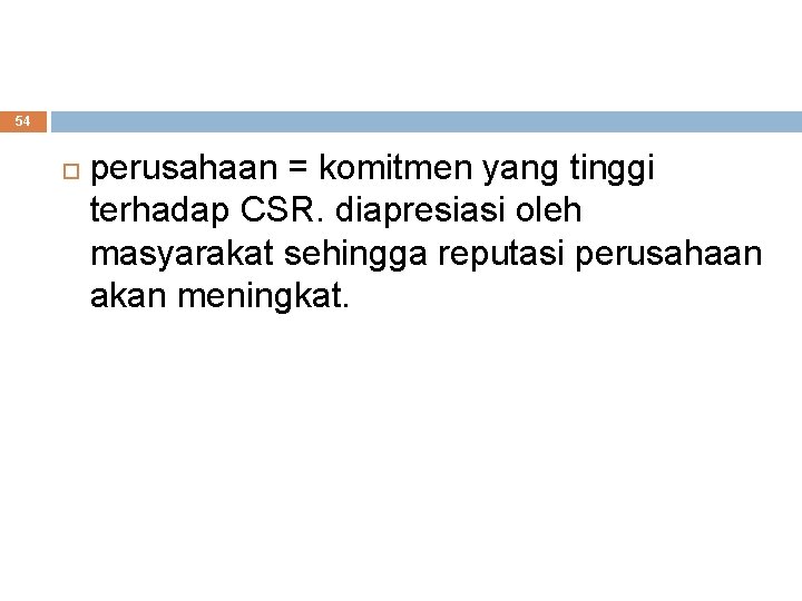 54 perusahaan = komitmen yang tinggi terhadap CSR. diapresiasi oleh masyarakat sehingga reputasi perusahaan