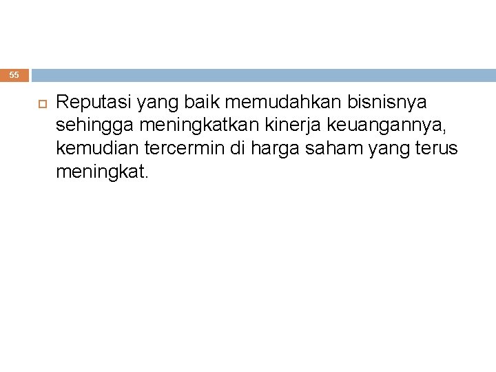 55 Reputasi yang baik memudahkan bisnisnya sehingga meningkatkan kinerja keuangannya, kemudian tercermin di harga