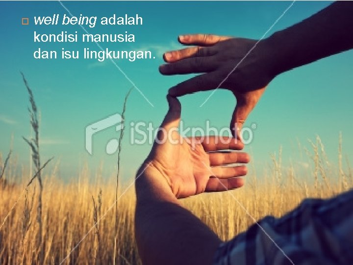  well being adalah kondisi manusia dan isu lingkungan. 