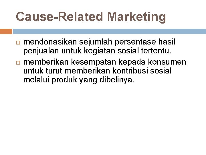 Cause-Related Marketing mendonasikan sejumlah persentase hasil penjualan untuk kegiatan sosial tertentu. memberikan kesempatan kepada