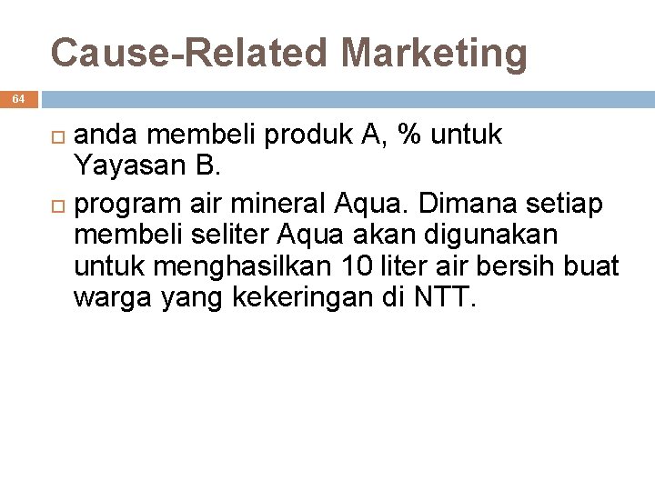 Cause-Related Marketing 64 anda membeli produk A, % untuk Yayasan B. program air mineral