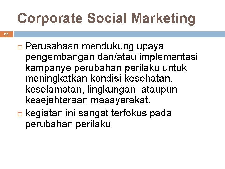 Corporate Social Marketing 65 Perusahaan mendukung upaya pengembangan dan/atau implementasi kampanye perubahan perilaku untuk