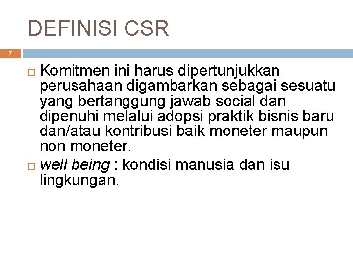 DEFINISI CSR 7 Komitmen ini harus dipertunjukkan perusahaan digambarkan sebagai sesuatu yang bertanggung jawab