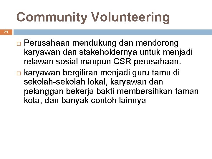 Community Volunteering 71 Perusahaan mendukung dan mendorong karyawan dan stakeholdernya untuk menjadi relawan sosial
