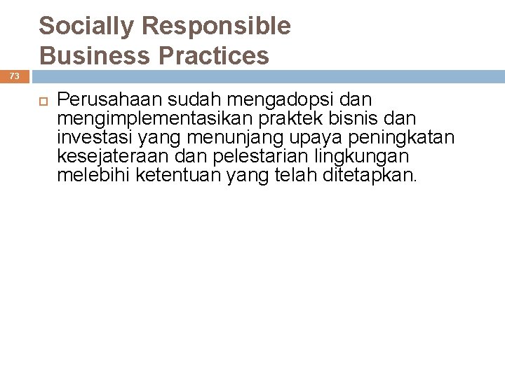 Socially Responsible Business Practices 73 Perusahaan sudah mengadopsi dan mengimplementasikan praktek bisnis dan investasi