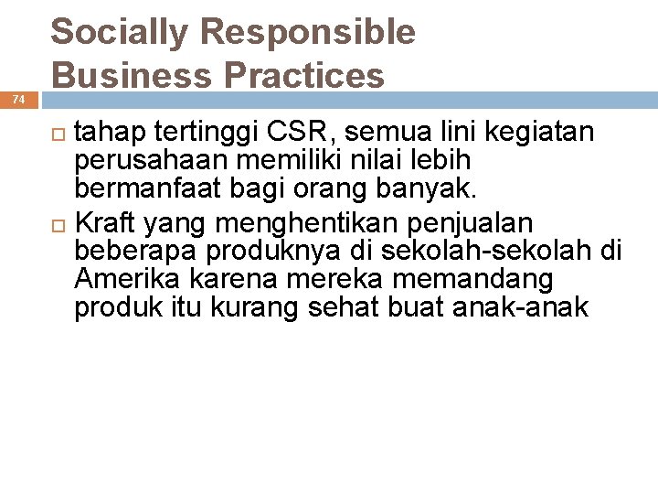 74 Socially Responsible Business Practices tahap tertinggi CSR, semua lini kegiatan perusahaan memiliki nilai