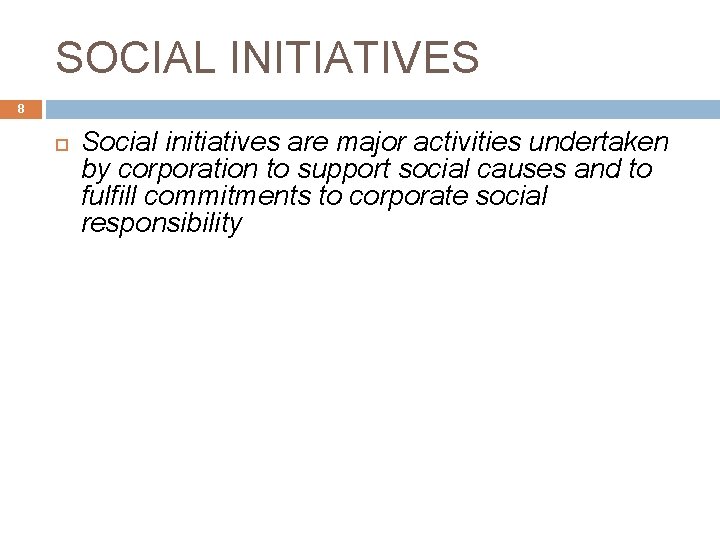 SOCIAL INITIATIVES 8 Social initiatives are major activities undertaken by corporation to support social