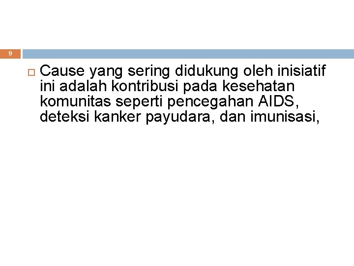 9 Cause yang sering didukung oleh inisiatif ini adalah kontribusi pada kesehatan komunitas seperti