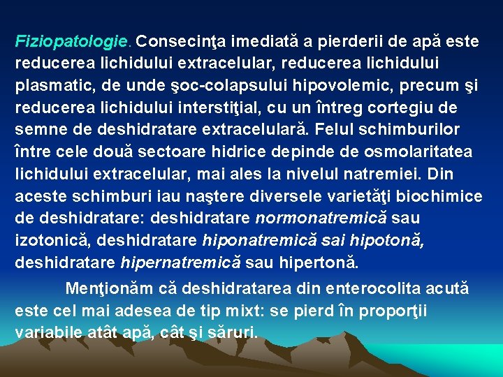 Fiziopatologie. Consecinţa imediată a pierderii de apă este reducerea lichidului extracelular, reducerea lichidului plasmatic,