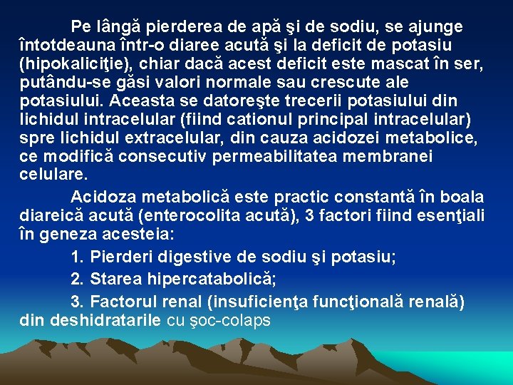 Pe lângă pierderea de apă şi de sodiu, se ajunge întotdeauna într-o diaree acută