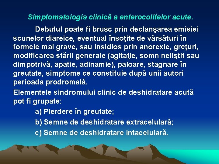 Simptomatologia clinică a enterocolitelor acute. Debutul poate fi brusc prin declanşarea emisiei scunelor diareice,