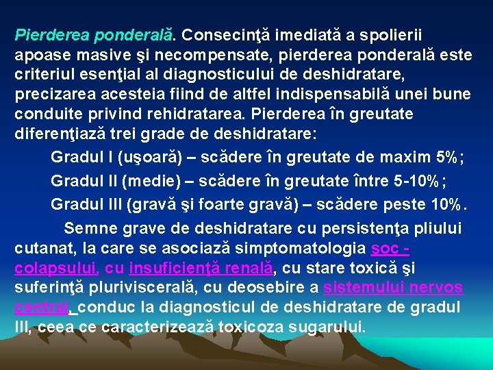 Pierderea ponderală. Consecinţă imediată a spolierii apoase masive şi necompensate, pierderea ponderală este criteriul