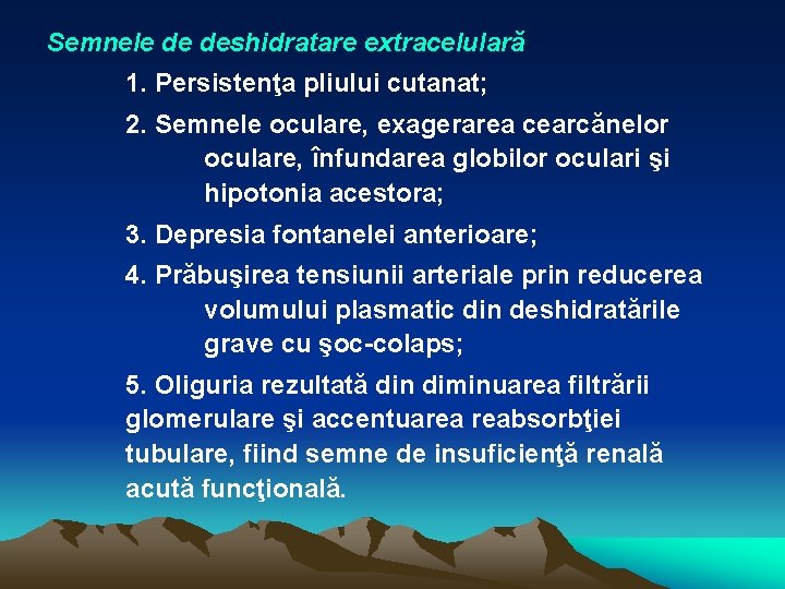 Semnele de deshidratare extracelulară 1. Persistenţa pliului cutanat; 2. Semnele oculare, exagerarea cearcănelor oculare,