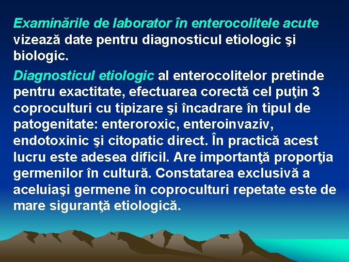 Examinările de laborator în enterocolitele acute vizează date pentru diagnosticul etiologic şi biologic. Diagnosticul